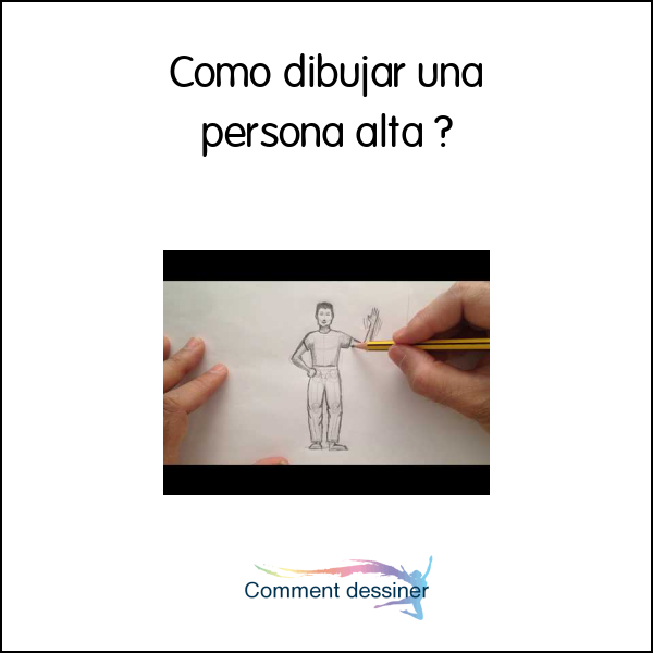 Cómo dibujar una persona alta